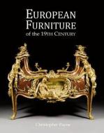 European Furniture of the 19th Century di Christopher Payne edito da ACC Art Books
