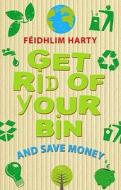 Get Rid of Your Bin and Save Money di Feidhlim Harty edito da Mercier Press
