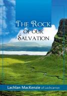 The Rock of Our Salvation di Lachlan Mackenzie edito da Reformation Press