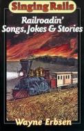 Singing Rails di Wayne Erbsen edito da Native Ground Music, Incorporated