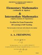 Elementary Mathematics & Internediate Mathematics: (Arithmetic, Algebra, Geometry, Trigonometry) di A. a. Frempong edito da Yellowtextbooks.com