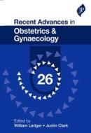 Recent Advances in Obstetrics & Gynaecology: 26 di William Ledger edito da JP Medical Ltd