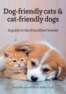 Dog-friendly cats & cat-friendly dogs: A guide to the friendliest breeds edito da LIGHTNING SOURCE INC