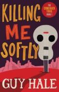 Killing Me Softly di Guy Hale edito da Whitefox Publishing Ltd