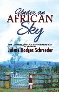 Under an African Sky: The Unusual Life of a Missionaries' Kid in Ethiopia di Julene Hodges Schroeder edito da Summer Bay Press