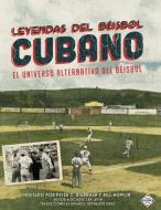 Leyendas del Beisbol Cubano: El Universo Alternativo del Beisbol di Thomas Ayers, Mark Stewart, Rich Schabowski edito da SOC FOR AMER BASEBALL RES