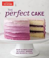 Perfect Cake di THE EDITORS AT AMERICA'S TEST edito da America's Test Kitchen