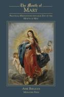 The Month of Mary: Practical Meditations for each Day of the Month of May: Practical di Abbe Berlioux edito da DEMENTI MILESTONE PUB
