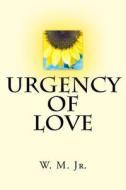 Urgency of Love di W. MC Jr edito da Createspace Independent Publishing Platform