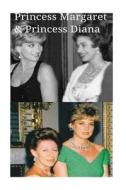 Princess Margaret & Princess Diana: The 20th Century Fairytale Princesses! di Arthur Miller edito da Createspace Independent Publishing Platform