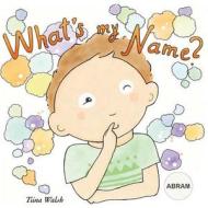 What's My Name? Abram di Tiina Walsh edito da Createspace Independent Publishing Platform
