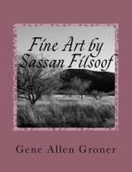 Fine Art by Sassan Filsoof di Gene Allen Groner edito da Createspace Independent Publishing Platform