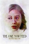 The One You Feed di Renee Miller edito da BOOKBABY