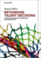 Rethinking Talent Decisions di Sharna Wiblen edito da De Gruyter