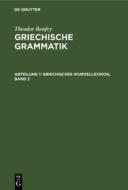 Griechische Grammatik, Abteilung 1, Griechisches Wurzellexikon, Band 2 di Theodor Benfey edito da De Gruyter