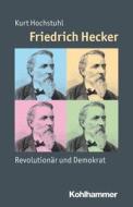 Friedrich Hecker di Kurt Hochstuhl edito da Kohlhammer W.