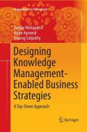 Designing Knowledge Management-Enabled Business Strategies di Arjun Agrawal, Sanjay Mohapatra, Anurag Satpathy edito da Springer International Publishing