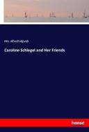 Caroline Schlegel and Her Friends di Mrs. Alfred Sidgwick edito da hansebooks