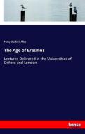 The Age of Erasmus di Percy Stafford Allen edito da hansebooks