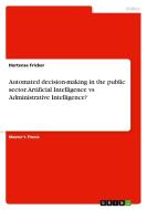 Automated decision-making in the public sector. Artificial Intelligence vs Administrative Intelligence? di Hortense Fricker edito da GRIN Verlag
