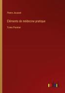 Éléments de médecine pratique di Pierre Jousset edito da Outlook Verlag