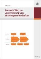 Semantic Web zur Unterstützung von Wissensgemeinschaften di Rolf Grütter edito da De Gruyter Oldenbourg