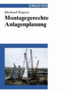 Montagegerechte Anlagenplanung di Eberhard Wegener edito da Wiley-vch Verlag Gmbh