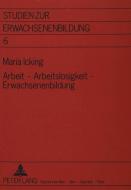 Arbeit - Arbeitslosigkeit - Erwachsenenbildung di Maria Icking edito da Lang, Peter GmbH