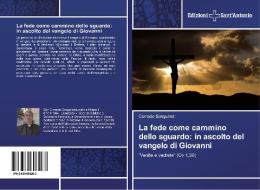 La fede come cammino dello sguardo: in ascolto del vangelo di Giovanni di Corrado Sanguineti edito da Edizioni Sant'Antonio