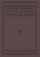 Charakterköpfe aus der Antiken Literatur di Eduard Schwartz edito da Vieweg+Teubner Verlag
