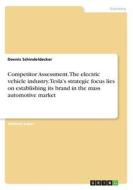 Competitor Assessment. The Electric Vehicle Industry. Tesla's Strategic Focus Lies On Establishing Its Brand In The Mass Automotive Market Competitor Assessment. The Electric Vehicle Industry. Tesla's Strategic Focus Lies On Establishing Its Brand In The Mass Automotive Market