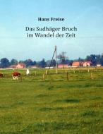 Das Sudhäger Bruch im Wandel der Zeit di Hans Freise edito da Books on Demand