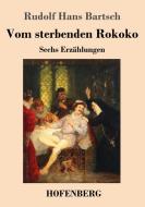 Vom sterbenden Rokoko di Rudolf Hans Bartsch edito da Hofenberg