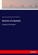 Reveries of a Bachelor di James David Hart, Donald Grant Mitchell edito da hansebooks