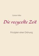 Die recycelte Zeit di Günter Hiller edito da Books on Demand