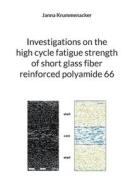 Investigations on the high cycle fatigue strength of short glass fiber reinforced polyamide 66 di Janna Krummenacker edito da Books on Demand