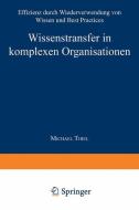 Wissenstransfer in komplexen Organisationen di Michael Thiel edito da Deutscher Universitätsverlag