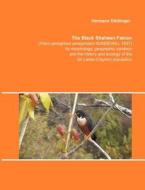 The Black Shaheen Falcon (Falco peregrinus peregrinator SUNDEVALL 1837), its morphology, geographic di Hermann Döttlinger edito da Books on Demand