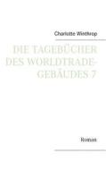 Die Tageb Cher Des Worldtrade-Geb Udes 7 di Charlotte Winthrop edito da Books on Demand