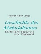 Friedrich Albert Lange, Geschichte des Materialismus und Kritik seiner Bedeutung in der Gegenwart edito da Books On Demand