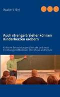 Auch strenge Erzieher können Kinderherzen erobern di Walter Eckel edito da Books on Demand