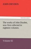 The works of John Dryden, now first collected in eighteen volumes. di John Dryden edito da tredition GmbH