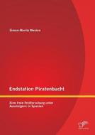 Endstation Piratenbucht: Eine freie Feldforschung unter Aussteigern in Spanien di Simon-Moritz Westen edito da Diplomica Verlag
