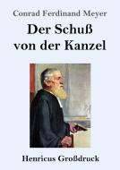 Der Schuß von der Kanzel (Großdruck) di Conrad Ferdinand Meyer edito da Henricus