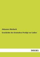 Geschichte der deutschen Predigt vor Luther di Johannes Marbach edito da DOGMA