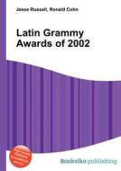 Latin Grammy Awards Of 2002 edito da Book On Demand Ltd.