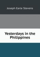 Yesterdays In The Philippines di Joseph Earle Stevens edito da Book On Demand Ltd.