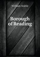 Borough Of Reading di William Stahle edito da Book On Demand Ltd.