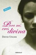 Para Mi, Eres Divina = In My Eyes, You Are Beautiful di David Unger edito da Debolsillo