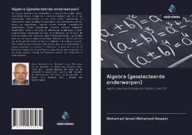 Algebra (geselecteerde onderwerpen) di Mohamed Ismail Mohamed Hessein edito da Uitgeverij Onze Kennis